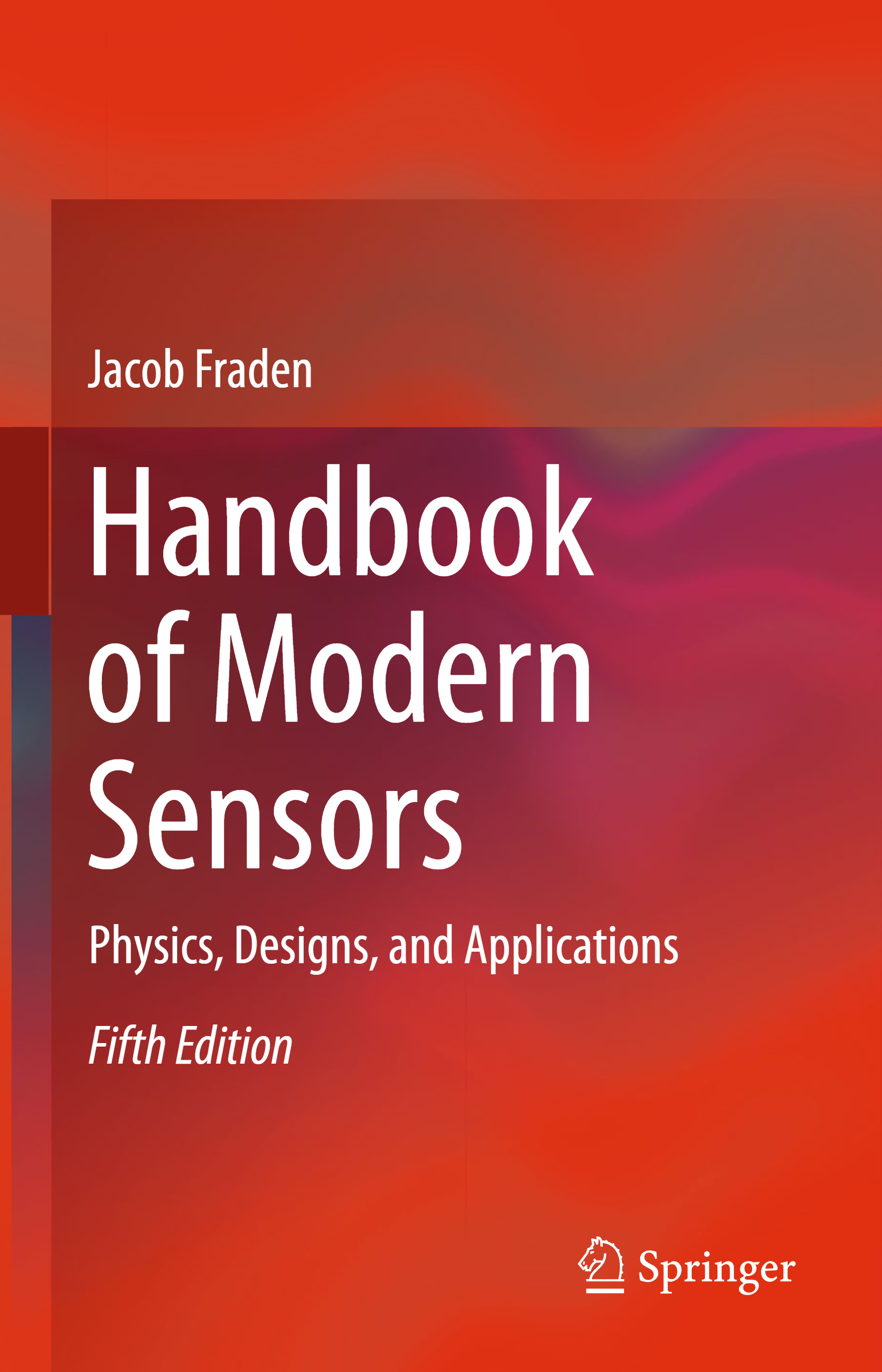 Handbook of Modern Sensors: Physics, Designs, and Applications (5th Ed.)